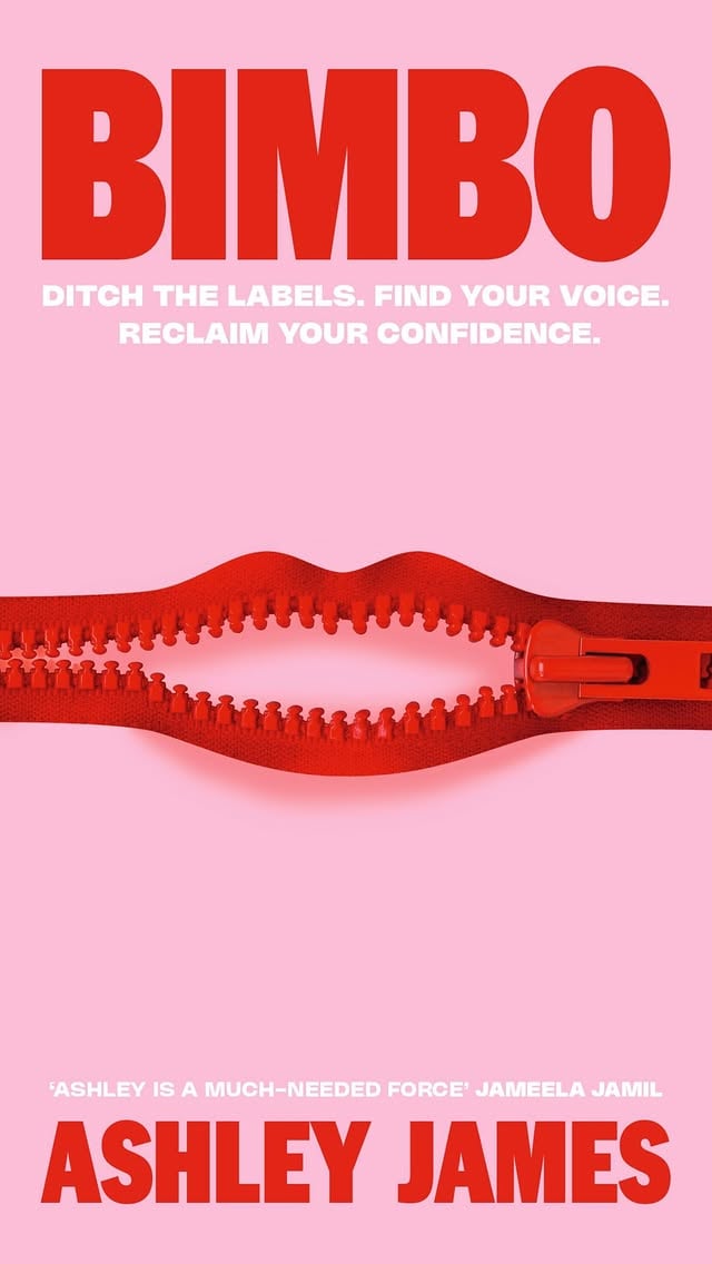 Couldn’t keep my mouth shut any longer (literally)… BIMBO book cover reveal! 🤐💋I can’t believe I finally get to share this: the cover of my debut book, BIMBO: Ditch the Labels. Find Your Voice. Reclaim Your Confidence.This cover has been such a labour of love, and seeing it come to life feels surreal. This is a mock up because I couldn’t wait any longer to show you what we’ve come up with! The final version will be printed directly onto the book (no jacket). It’s honestly a work of art. I wanted it to feel like something you’d be proud to show off in your home, but of course the words inside will also change your life.BIMBO is about how the world silences women through labels, shame, and outdated expectations, and how we can take our voices back. It’s about shaking off everything that’s made us small and learning to take up space again.BIMBO is out on 12th February, making it the perfect gift for yourself, your Galentine, or a mum in your life for Mother’s Day. You can pre-order it now, and there are still a few signed copies left. All links are in my bio. 💖Pre-orders are SO important for the book charts and to show retailers my book deserves a spot, so I just want to say how grateful I am to everyone who orders a copy. THANK YOU. I’ve truly put my heart and soul into this book.We’ve spent long enough being told to be quiet, to behave, to stay in our place. It’s time to unzip our voices. 🔥 by @ashleylouisejames