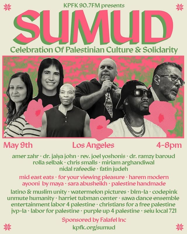 Join KPFK on May 9 in Mid-Wilshire to honor Palestinian history and resilience.Dr. Ramzy Baroud delivers the keynote — editor of Palestine Chronicle, author of Before the Flood, and one of the most widely read Palestinian journalists alive. Amer Zahr hosts. They’re joined by Chris Smalls, who was detained aboard the Gaza Freedom Flotilla; Nidal Rafeedie, VP of Teamsters Local 1932, who pushed his 14,000-member local to publicly call for ceasefire and a halt to U.S. military aid; Rolla Selbak, a Palestinian filmmaker dropped by her agency for speaking on Palestine; Miriam Arghandiwal, who organizes Hollywood workers for Palestine; and Fatin Judeh of Unmute Humanity. Medicine poet Dr. Jaiya John opens the program and Rev. Joel Yoshonis of Christians for a Free Palestine delivers the invocation. The SAWA Dance Ensemble performs dabke.After the program, the courtyard opens: Palestinian food catered by Falafel Inc, a modern souk from For Your Viewing Pleasure, a book signing with Dr. Baroud, art exhibits by Unmute Humanity and @palestinianyouthmovement & portraits by LA Photo Party.Your ticket directly funds KPFK 90.7FM, LA’s only anti-war, listener-supported radio station. 🔗 Register at kpfk.org/sumud#Sumud #FreePalestine #KPFK #LosAngeles #LaborSolidarity