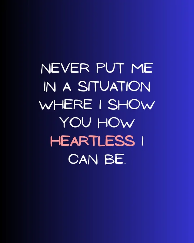 Never put me in a situation where I show you how heartless I can be. by @healingisnear